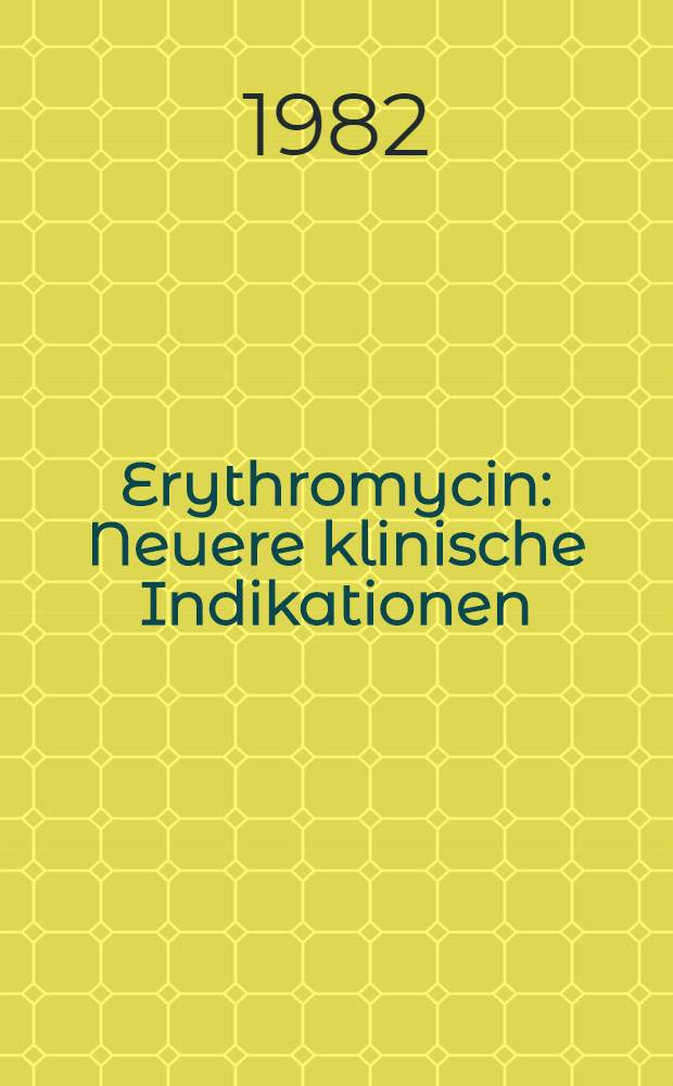 Erythromycin : Neuere klinische Indikationen : Dt.-fr. Symp., 19-20. März 1981, Wien, Österreich