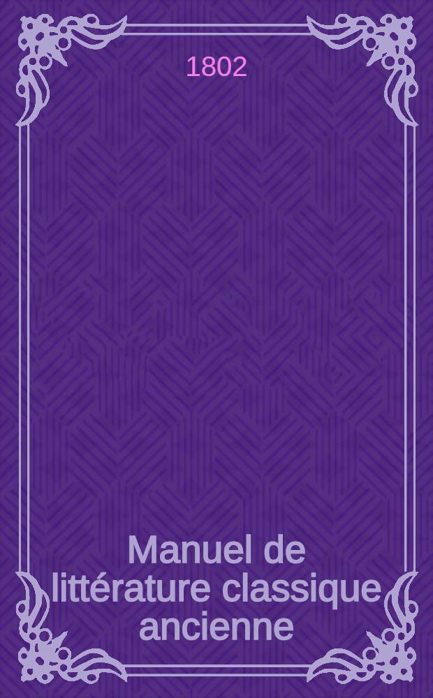 Manuel de littérature classique ancienne : T. 1-2