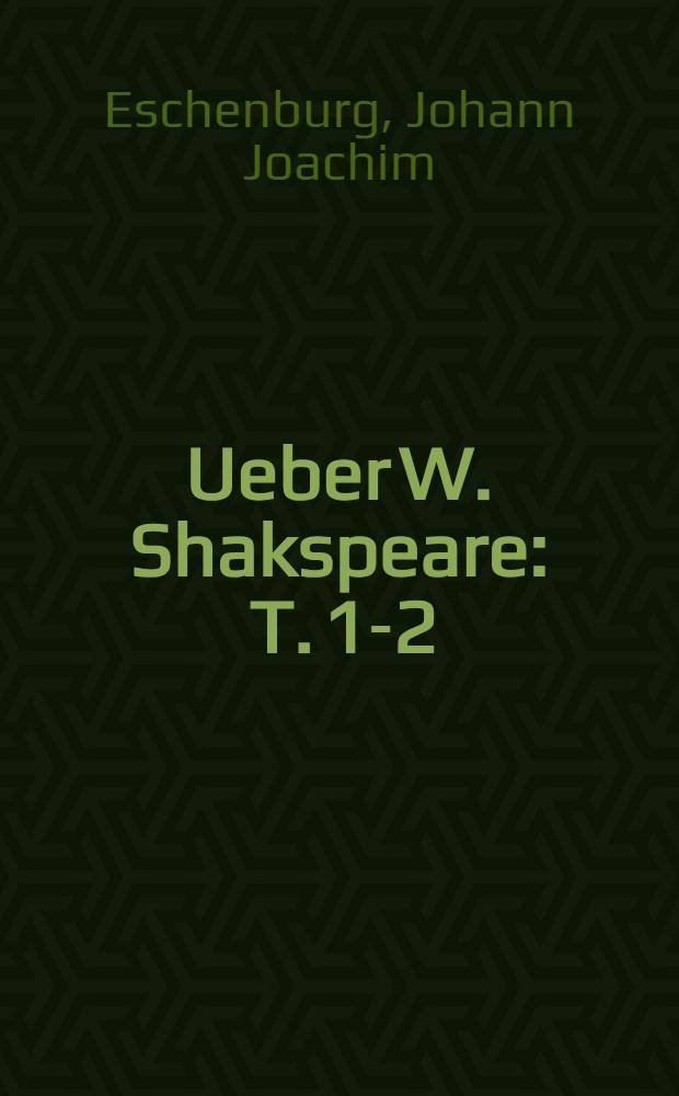 Ueber W. Shakspeare : T. 1-2 : Mit Shakspears Bildniss