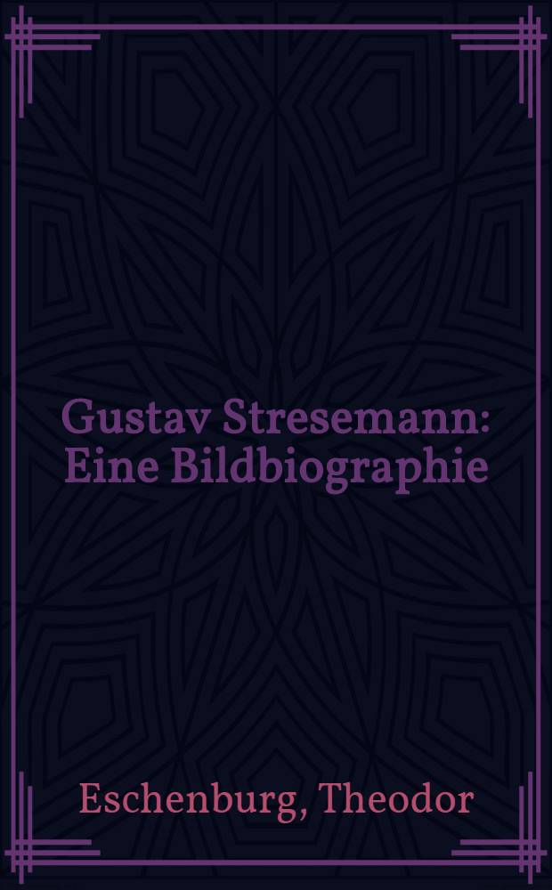 Gustav Stresemann : Eine Bildbiographie