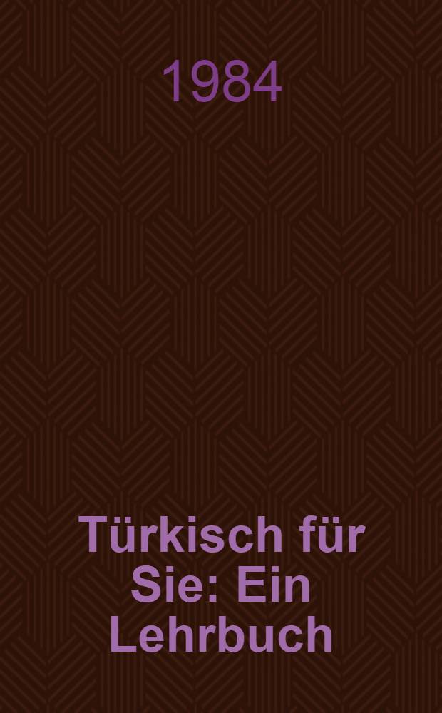 Türkisch für Sie : Ein Lehrbuch
