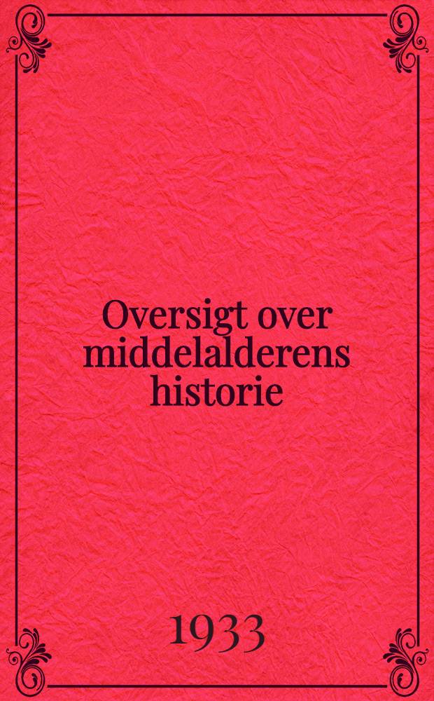 Oversigt over middelalderens historie : Udg. som grundlag for examinatorier og forelæsninger. I : Den ældre middelalder