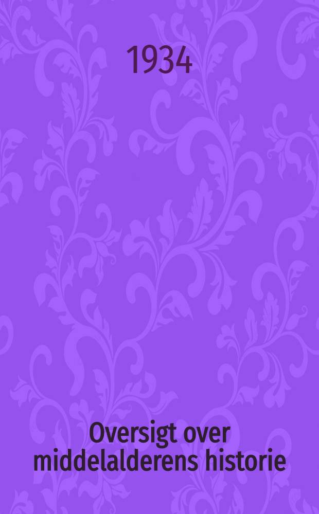Oversigt over middelalderens historie : Udg. som grundlag for examinatorier og forelæsninger. II : Middelalderens storhedstid