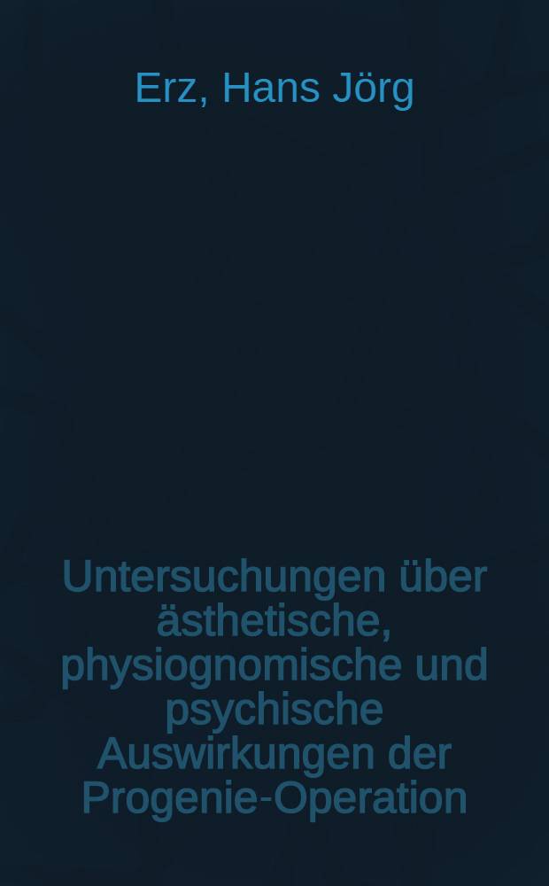 Untersuchungen über ästhetische, physiognomische und psychische Auswirkungen der Progenie-Operation : Inaug.-Diss