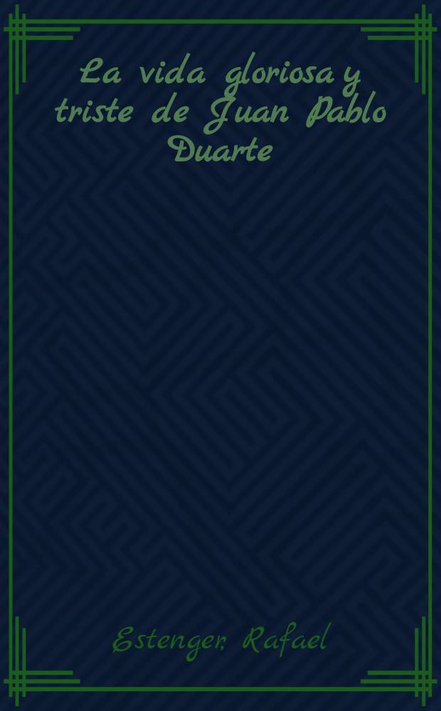 La vida gloriosa y triste de Juan Pablo Duarte : (Biografía para estudiantes)