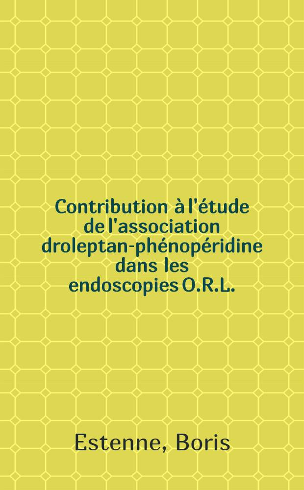 Contribution à l'étude de l'association droleptan-phénopéridine dans les endoscopies O.R.L. : Thèse..
