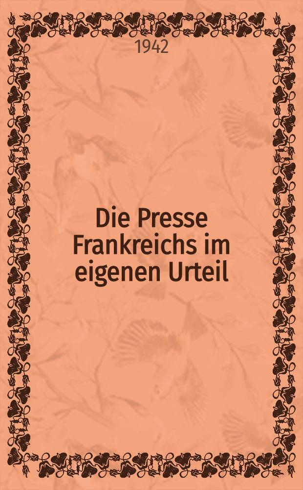 Die Presse Frankreichs im eigenen Urteil : 1540-1940
