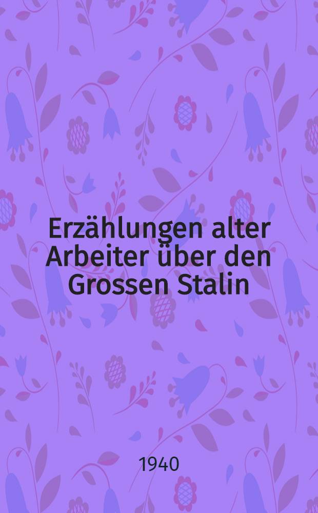Erzählungen alter Arbeiter über den Grossen Stalin