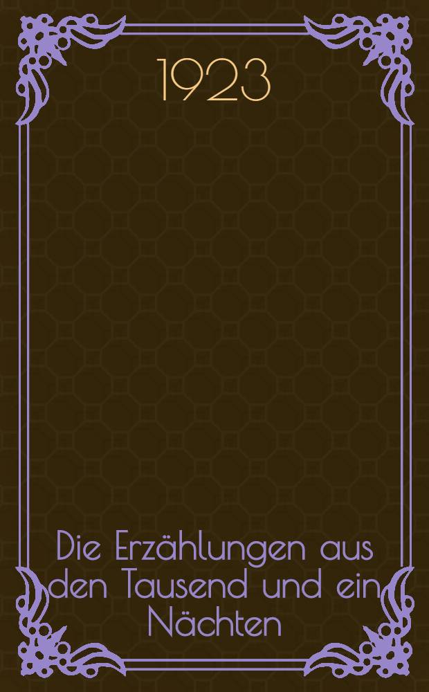 Die Erzählungen aus den Tausend und ein Nächten : Vollst. dt. Ausg. in sechs Bd