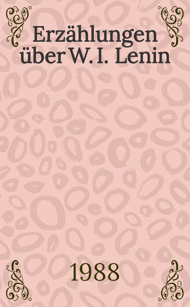 Erzählungen über W. I. Lenin = Оповідання про В. І. Леніна : Lesebuch für die Schüler der Oberstufe : Книжка для читання німецькою мовою в старших классах