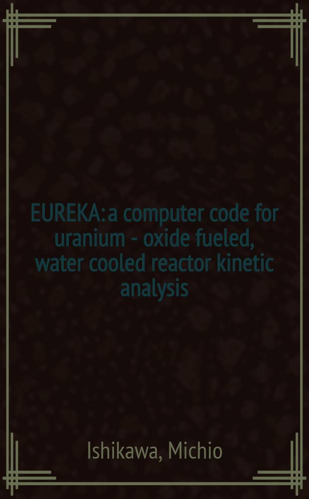 EUREKA: a computer code for uranium - oxide fueled, water cooled reactor kinetic analysis