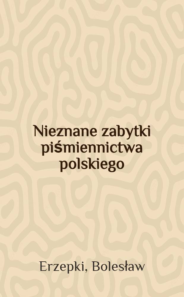 Nieznane zabytki piśmiennictwa polskiego
