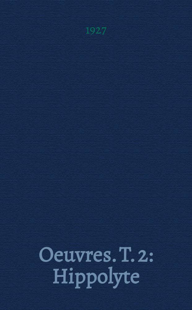[Oeuvres]. T. 2 : Hippolyte ; Andromaque ; Hécube