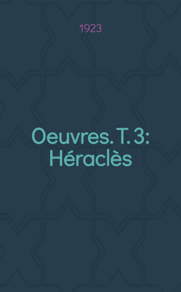 [Oeuvres]. T. 3 : Héraclès ; Les suppliantes ; Ion