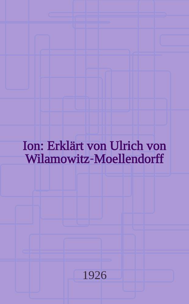 Ion : Erklärt von Ulrich von Wilamowitz-Moellendorff