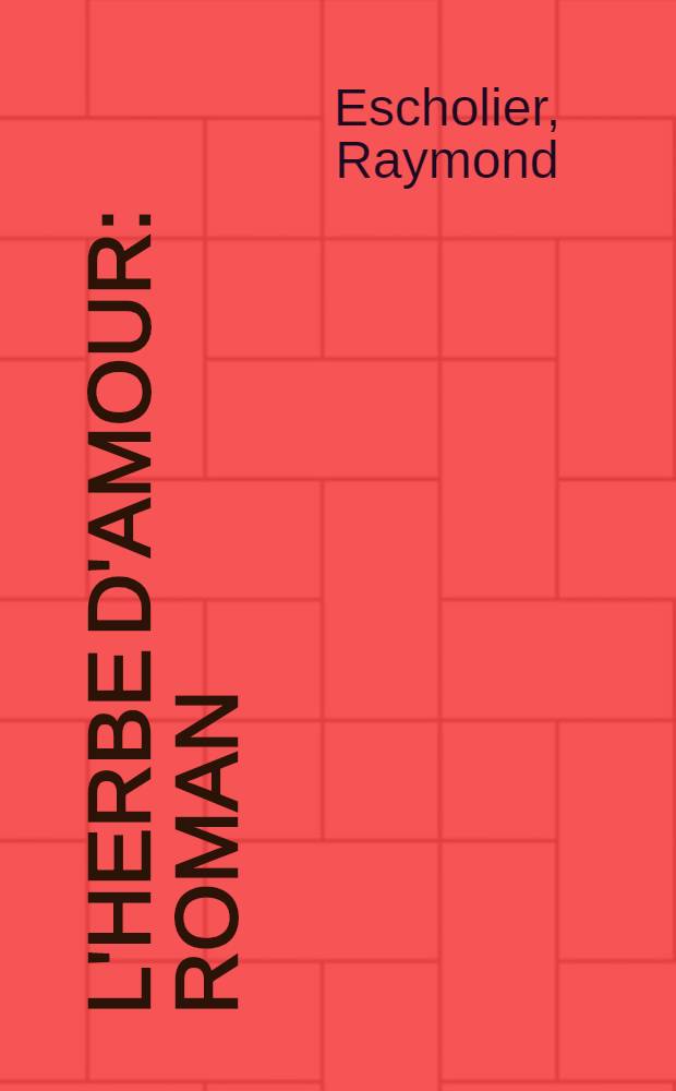 L'herbe d'amour : Roman