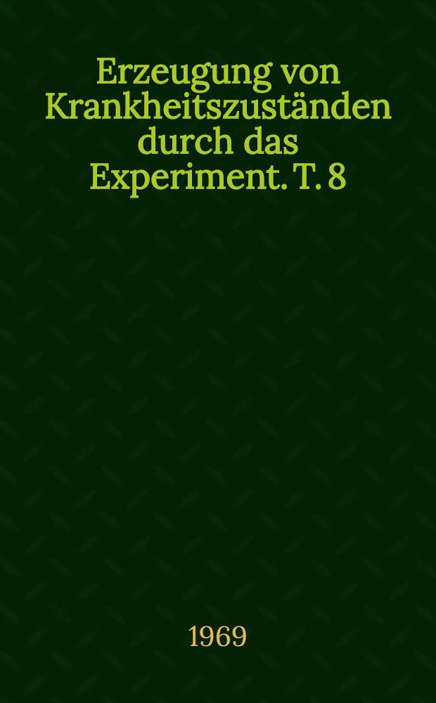 Erzeugung von Krankheitszuständen durch das Experiment. T. 8 : Stütz- und Hartgewebe