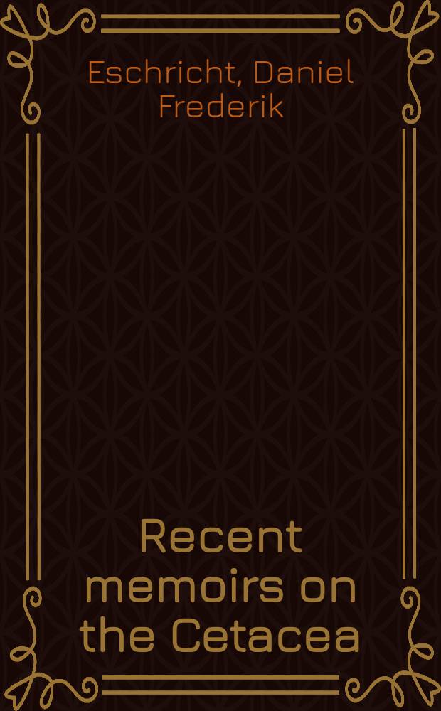Recent memoirs on the Cetacea