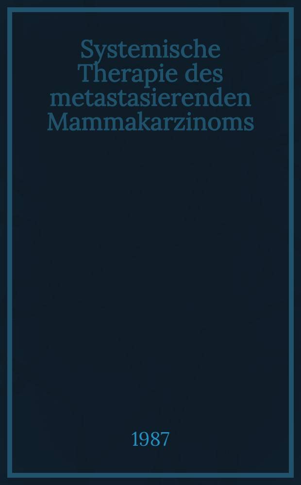 Systemische Therapie des metastasierenden Mammakarzinoms : Welche Faktoren nehmen nachweisbaren Einfluß auf den Behandlungserfolg? : Analyse von 140 Лlinischen Therapiestudien der J. 1981 bis 1983 : Diss