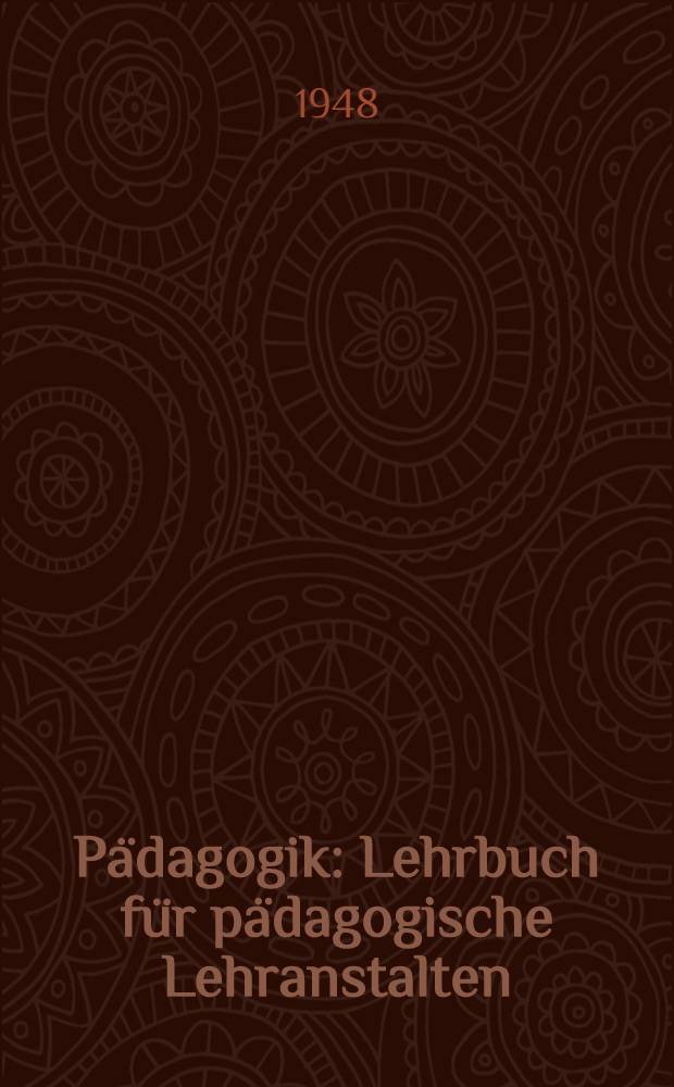 Pädagogik : Lehrbuch für pädagogische Lehranstalten