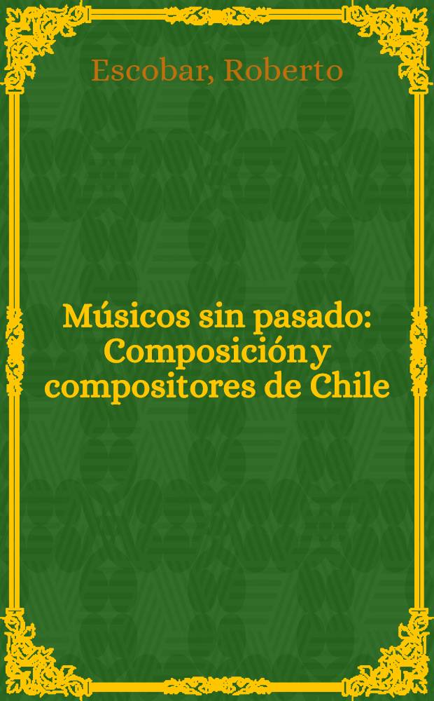 Músicos sin pasado : Composición y compositores de Chile