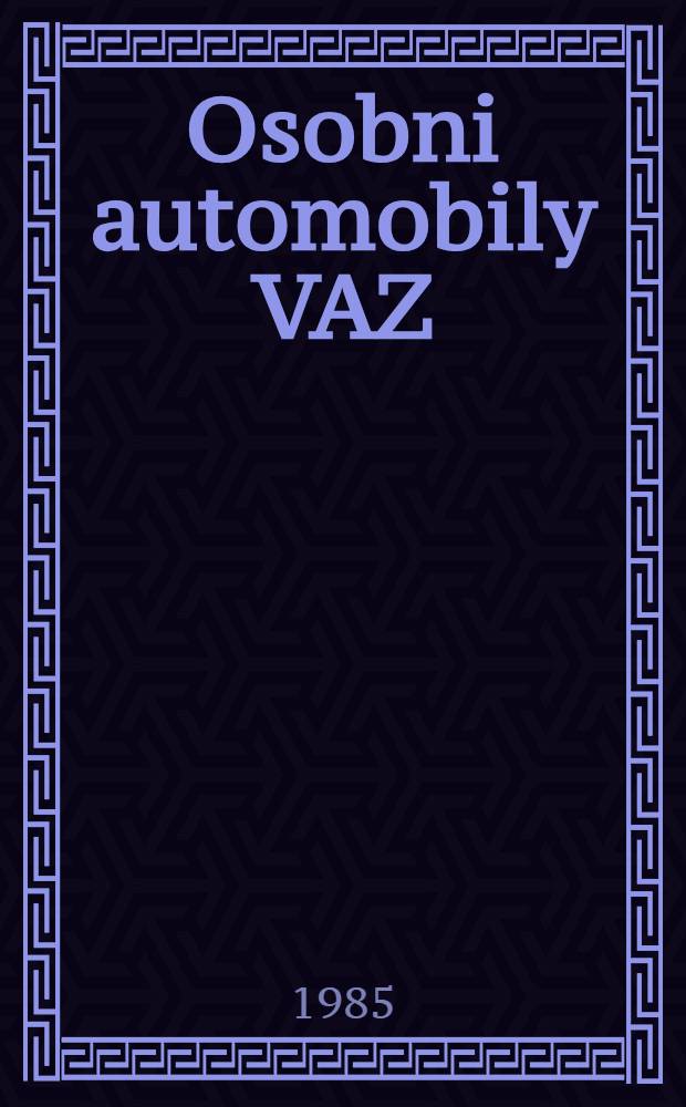 Osobni automobily VAZ : Konstrukce a techn. ošetřování