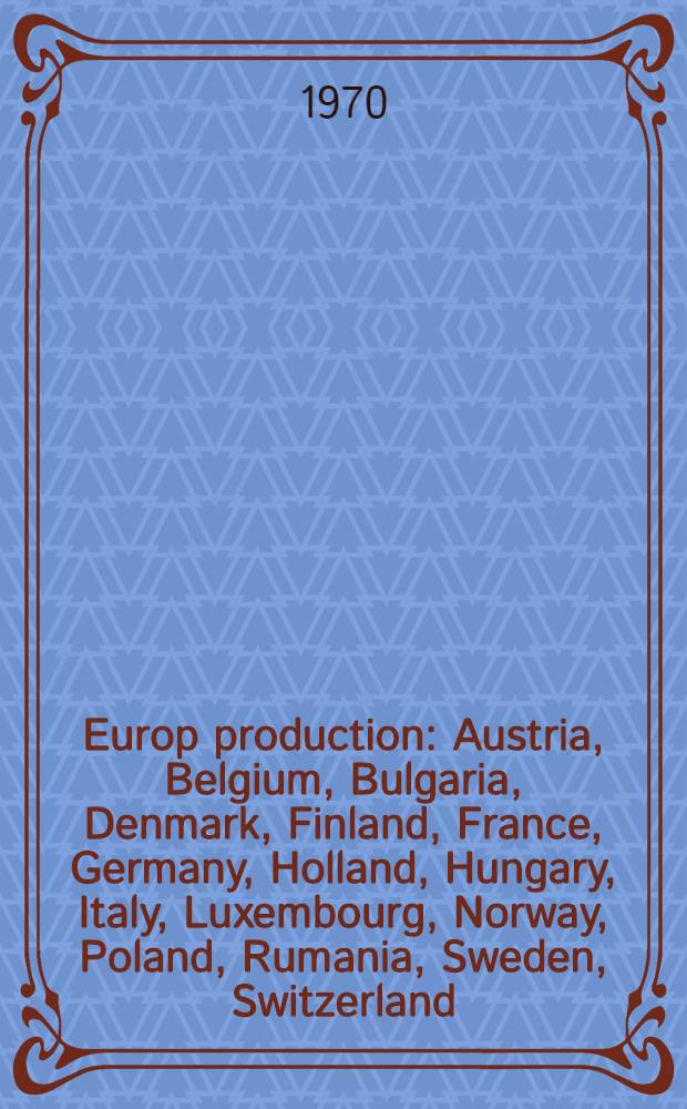 Europ production : Austria, Belgium, Bulgaria, Denmark, Finland, France, Germany, Holland, Hungary, Italy, Luxembourg, Norway, Poland, Rumania, Sweden, Switzerland, Yugoslavia. 1970. Vol. 1 : Product-index ; Article heading № 1-3142
