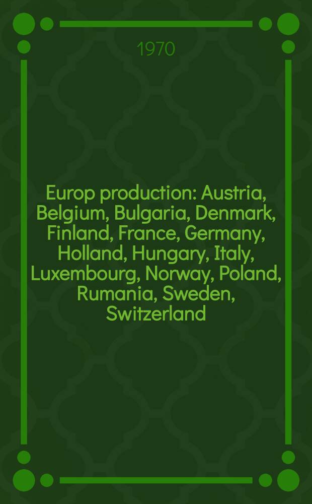 Europ production : Austria, Belgium, Bulgaria, Denmark, Finland, France, Germany, Holland, Hungary, Italy, Luxembourg, Norway, Poland, Rumania, Sweden, Switzerland, Yugoslavia. 1970. Vol. 2 : Article heading № 3143-8100
