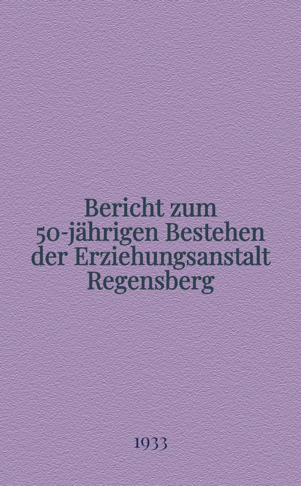 Bericht zum 50-jährigen Bestehen der Erziehungsanstalt Regensberg (Kt. Zürich) : 1883-1933