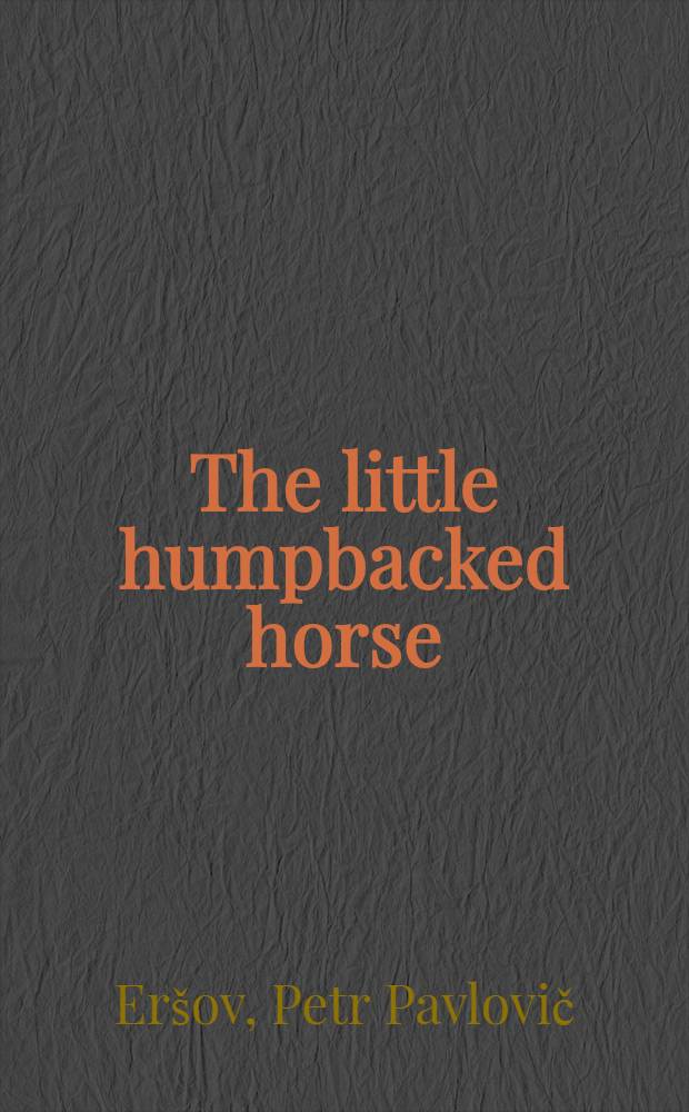 The little humpbacked horse : A tale for children