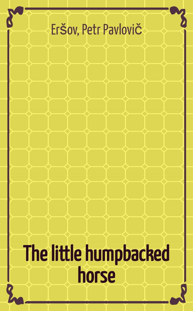 The little humpbacked horse : A tale for children