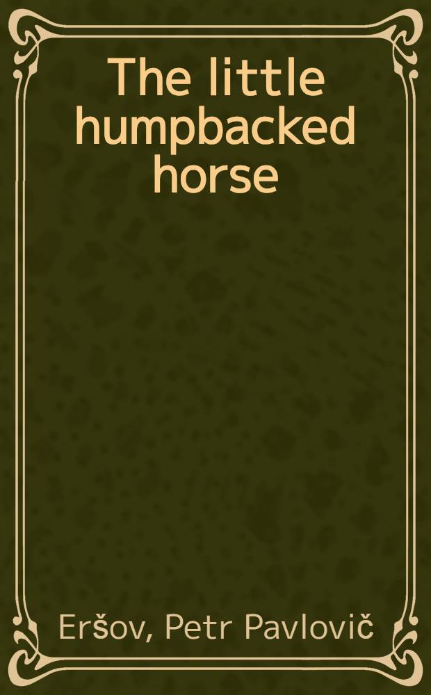 The little humpbacked horse : A tale for children