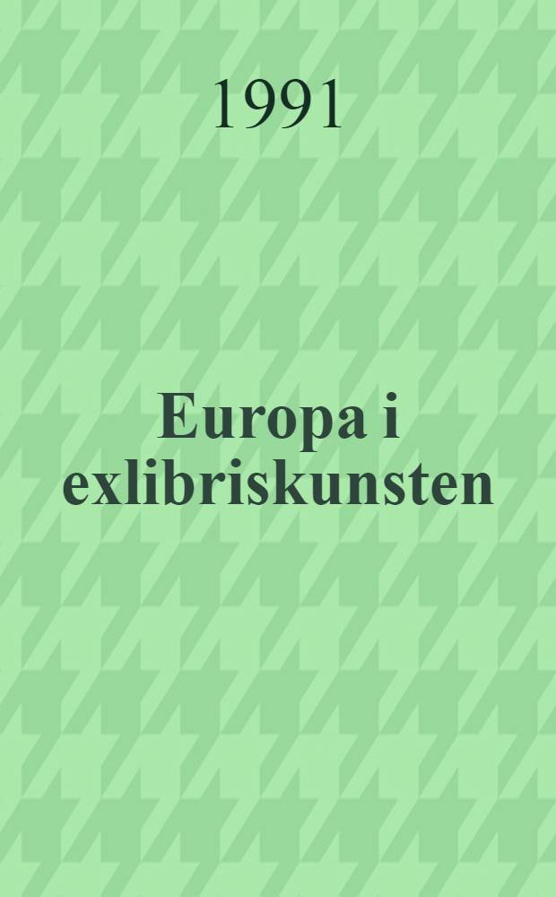 Europa i exlibriskunsten : Udstillingskat., Frederikshavn kunstmuseum etc., 1991