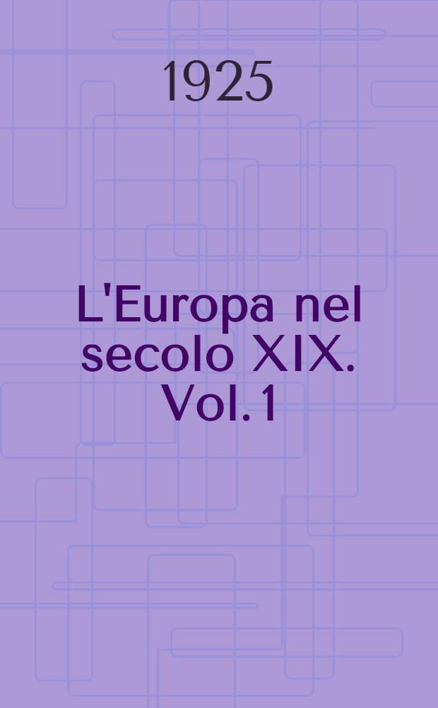 L'Europa nel secolo XIX. Vol. 1 : Storia politica