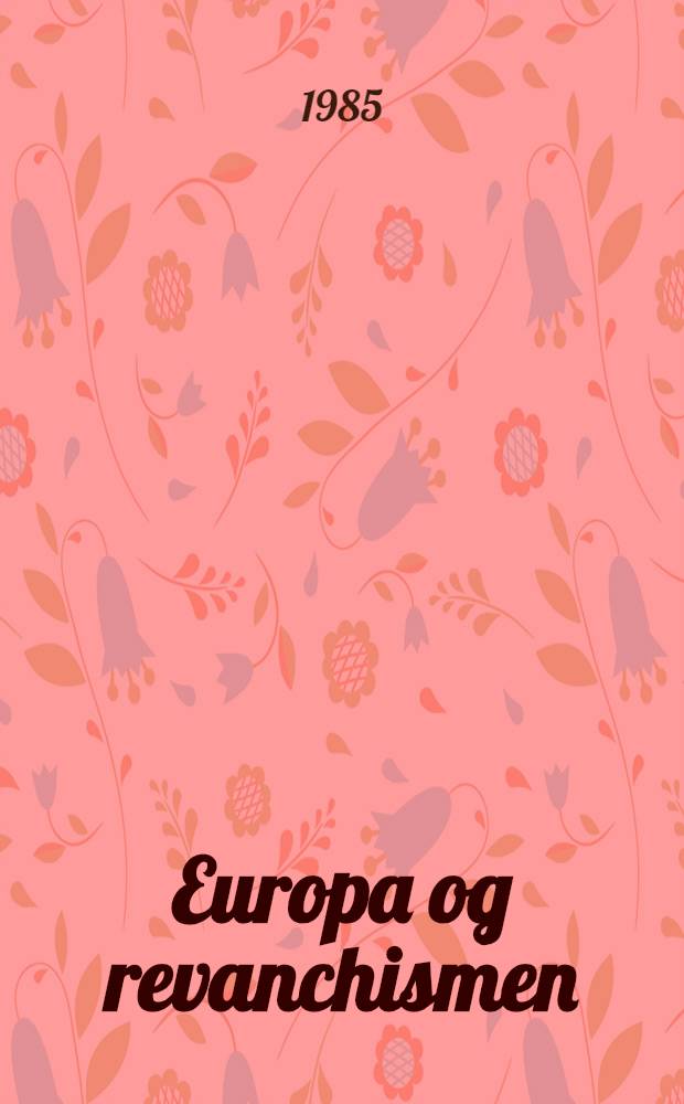 Europa og revanchismen : Sov. presses afsl&oslash;ringer af revanchismen i Forbundsrepublikken Tyskland