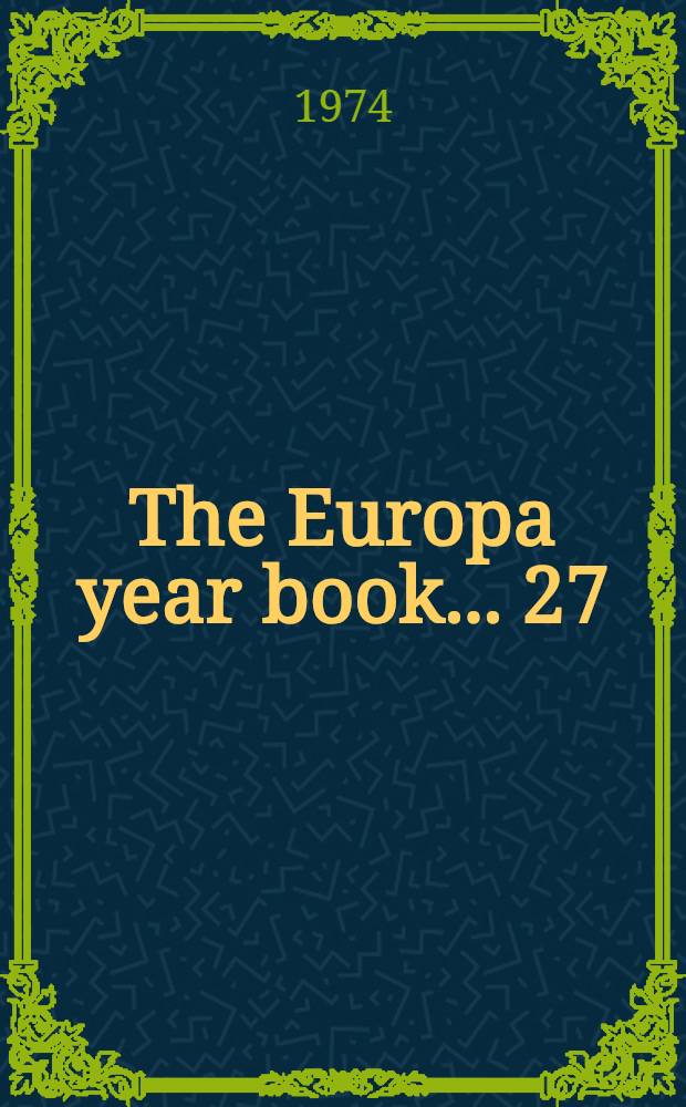 The Europa year book ... [27] : The Europa year book 1974