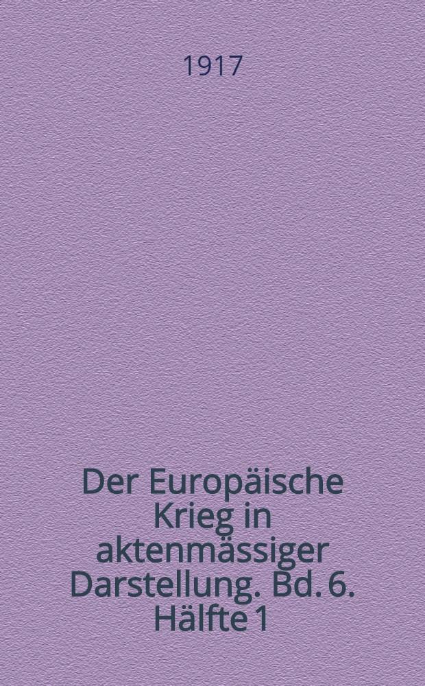 Der Europäische Krieg in aktenmässiger Darstellung. Bd. 6. Hälfte 1 : Jan. - März 1917