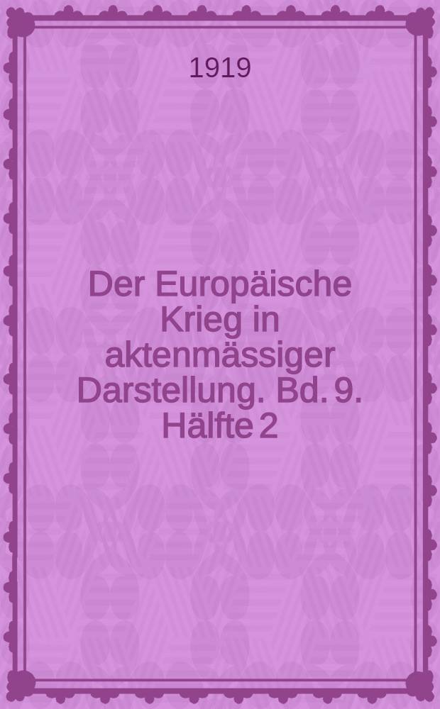 Der Europ&auml;ische Krieg in aktenm&auml;ssiger Darstellung. Bd. 9. H&auml;lfte 2 : Oct. - Dez. 1918