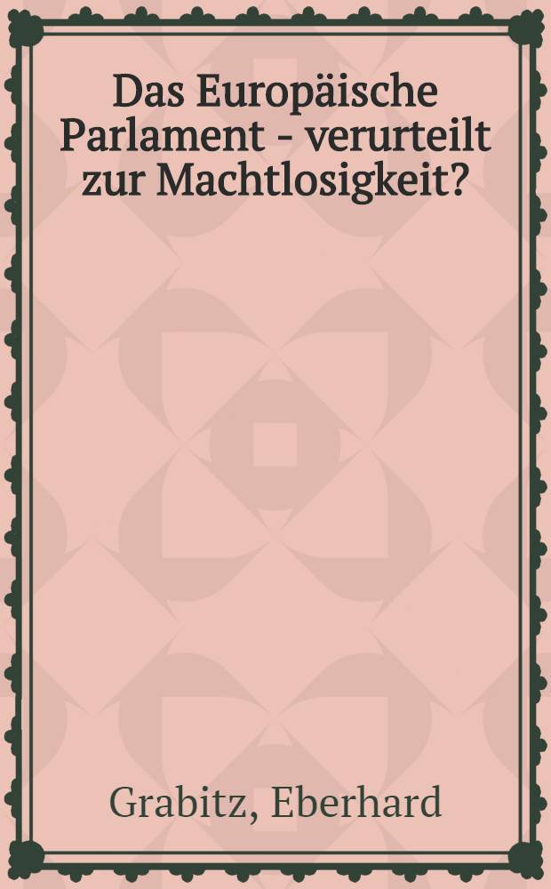 Das Europäische Parlament - verurteilt zur Machtlosigkeit? : Auf der Suche nach einem neuen Leitbild