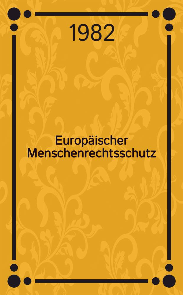 Europäischer Menschenrechtsschutz : Schranken u. Wirkungen : Verh. des Fünften Intern. Kolloquiums über die Europ. Menschenrechtskonvention in Frankfurt (Main), veranstaltet von der Regierung der BDR u. den Generalsektretariat des Europarates