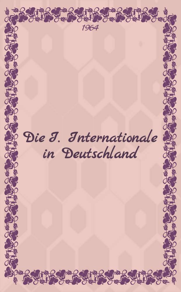 Die I. Internationale in Deutschland : 1864-1872 : Dokumente und Materialen
