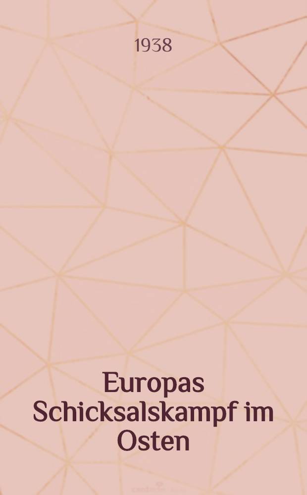 Europas Schicksalskampf im Osten : Eine Parteitagoffiz. Ausst. unter der Schirmherrschaft des Stellvertreters de Führers Reichsminister Rudolf Hess ..