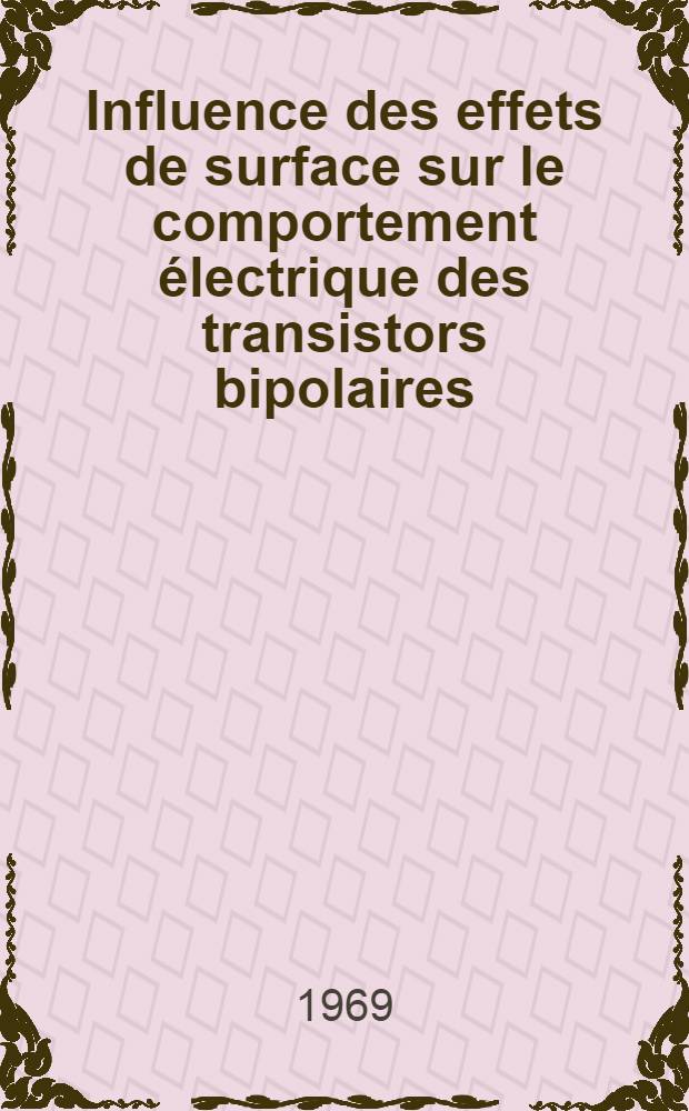 Influence des effets de surface sur le comportement électrique des transistors bipolaires : Thèse prés. à la Fac. des sciences de l'Univ. de Toulouse ..