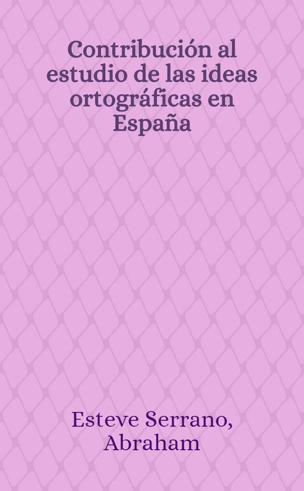 Contribución al estudio de las ideas ortográficas en España