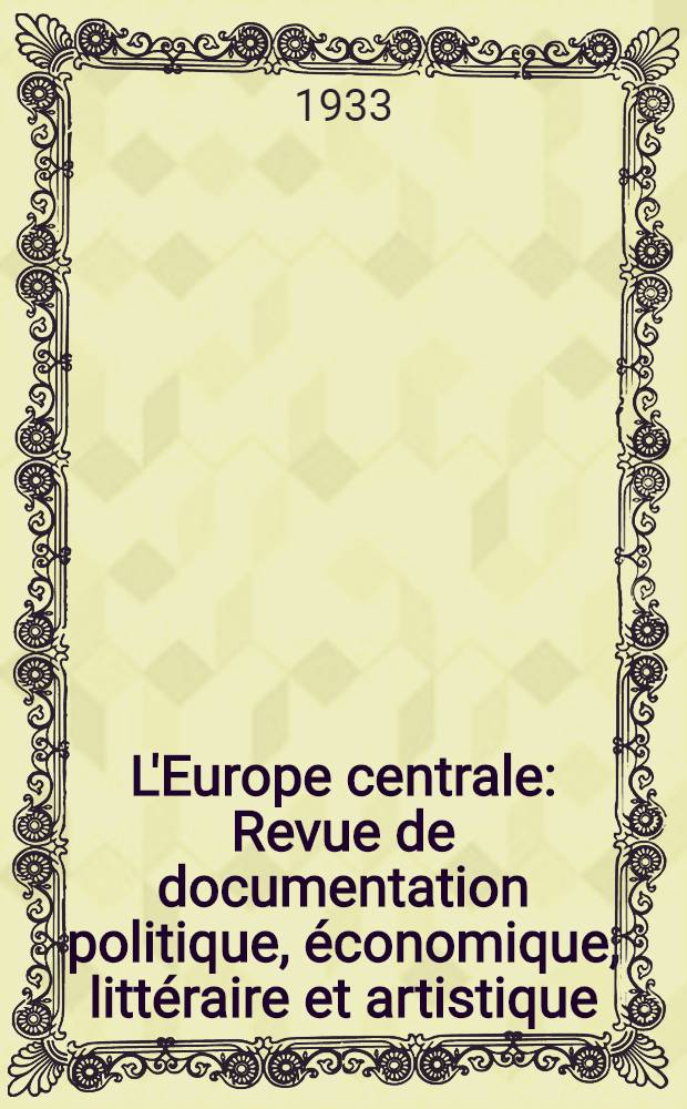 L'Europe centrale : Revue de documentation politique, économique, littéraire et artistique
