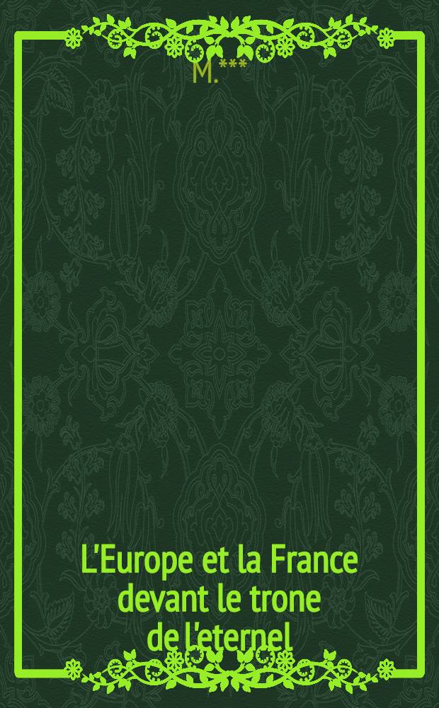 L'Europe et la France devant le trone de l'eternel : Réimprimé, et avec des additions
