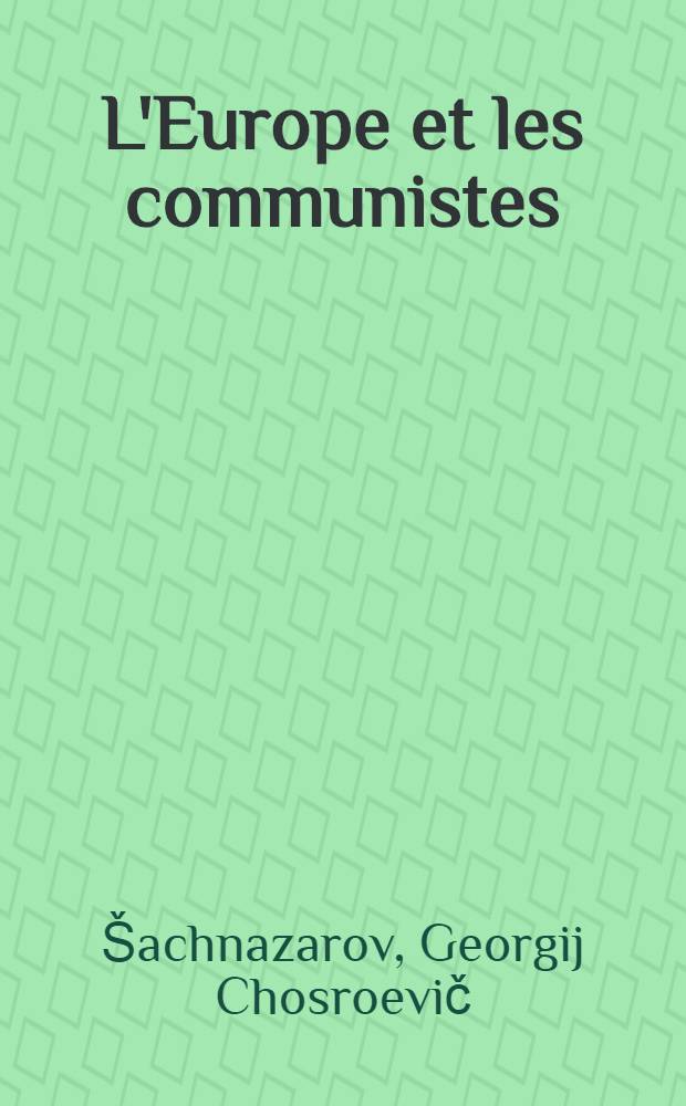 L'Europe et les communistes : Trad. du russe