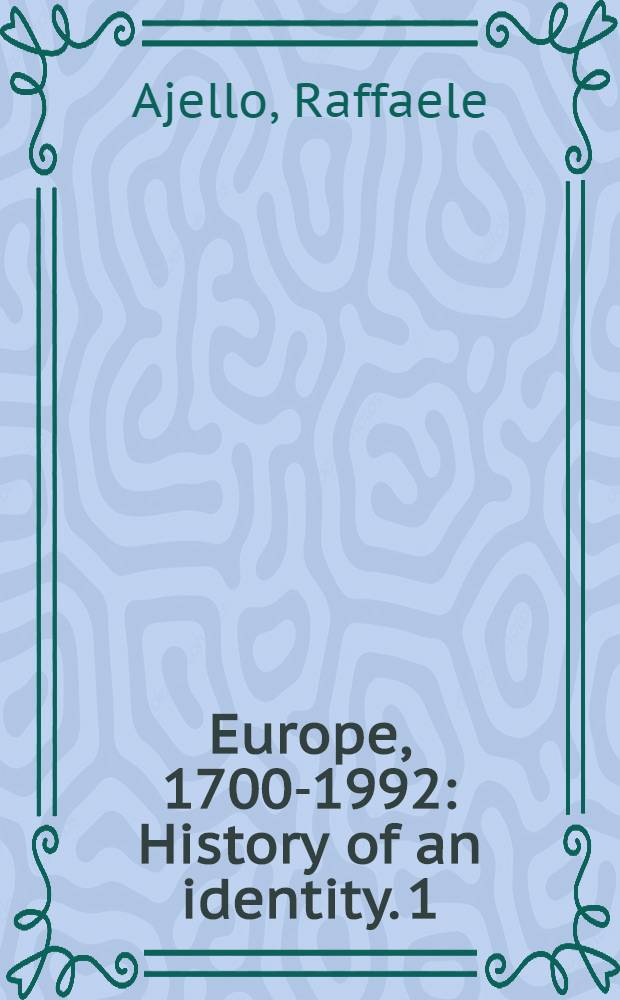 Europe, 1700-1992 : History of an identity. 1 : The decay of the ancien régime