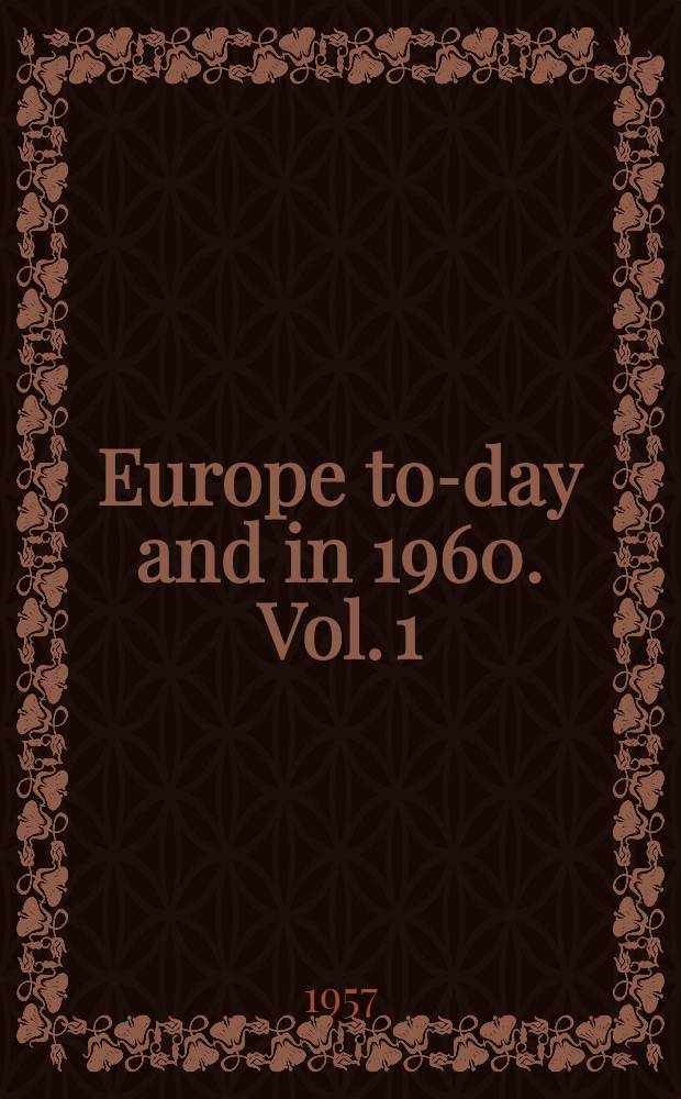 Europe to-day and in 1960. Vol. 1 : Europe to-day