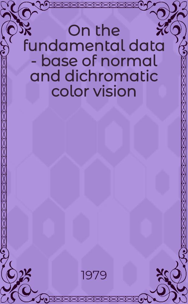 On the fundamental data - base of normal and dichromatic color vision : Acad. proefschr